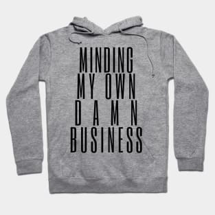 Minding My Own Damn Business. Funny Sarcastic Quote. Hoodie
